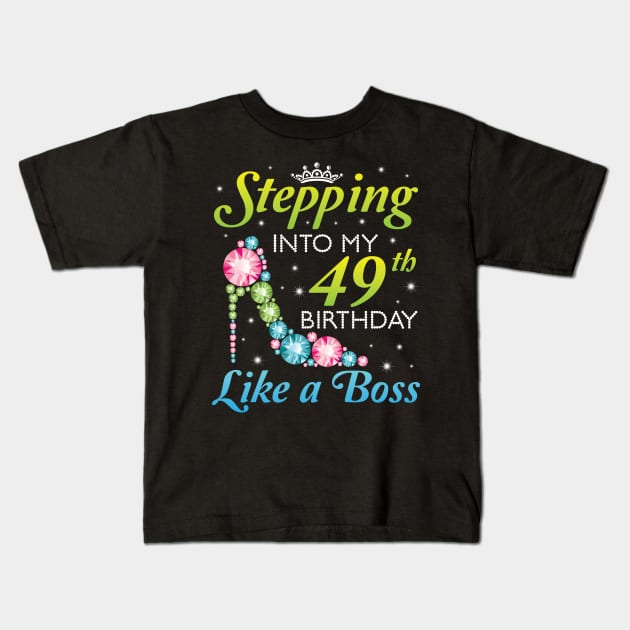 Happy Birthday 49 Years Old Stepping Into My 49th Birthday Like A Boss Was Born In 1971 Kids T-Shirt by joandraelliot